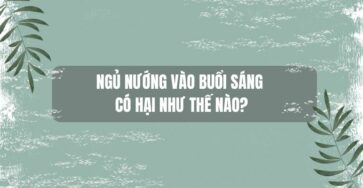 ngủ nướng vào buổi sáng có hại như thế nào